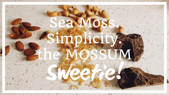 Blog titlecard reading: "Sea Moss. Siplicity. the Mossum Sweetie!"
