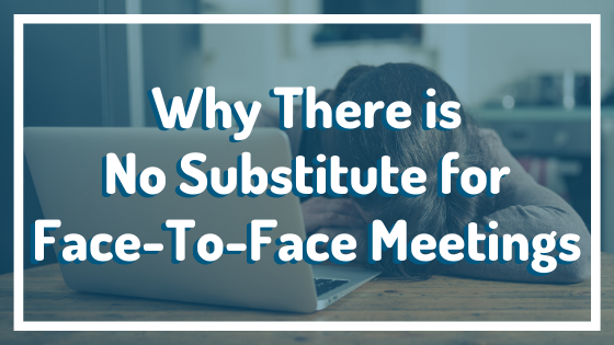 Titlecard: "Why There is No Substitute for Face-to-Face Meetings"