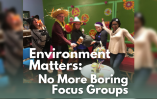 Environment Matters No More Boring Focus Groups Blog
