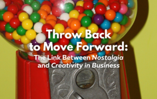 Throw Back to Move Forward Blog nostalgia creativity in business